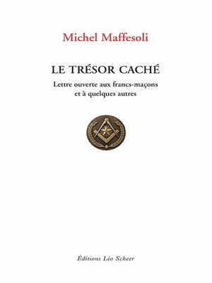 cover image of Le Trésor caché--Lettre ouvertes aux Francs-Maçons et à quelques autres